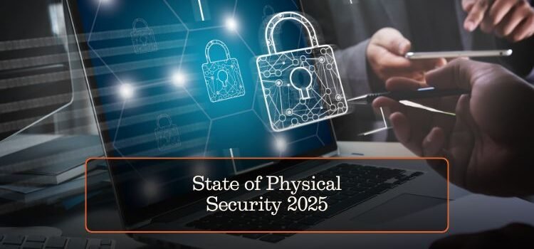 Genetec 2025 State of Physical Security Report