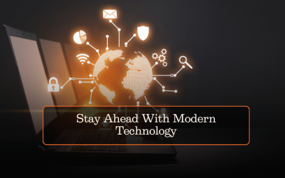 Stay Ahead With Modern Technology