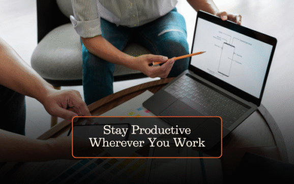 Stay Productive Wherever You Work