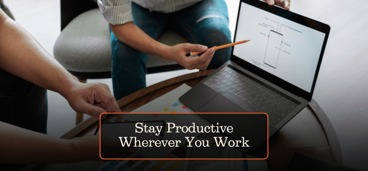 Stay Productive Wherever You Work