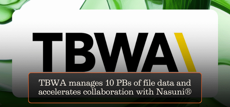 TBWA manages 10 PBs of file data and accelerates collaboration with Nasuni®