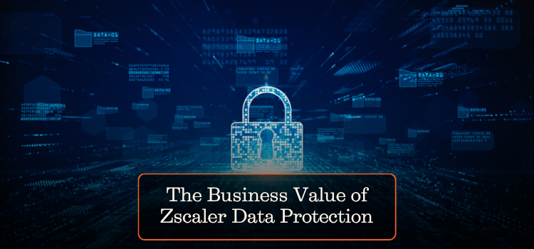 The Business Value of Zscaler Data Protection