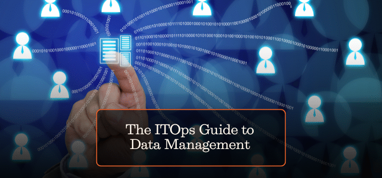 The ITOps Guide to Data Management
