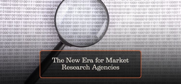 The New Era for Market Research Agencies