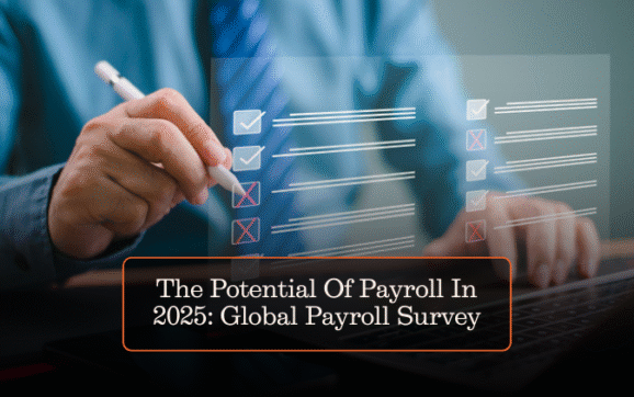 The Potential Of Payroll In 2025: Global Payroll Survey