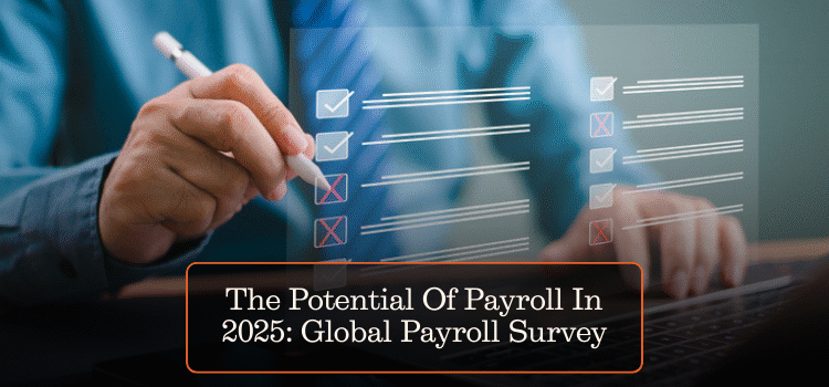 The Potential Of Payroll In 2025: Global Payroll Survey
