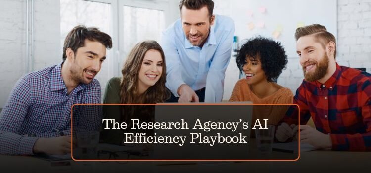 The Research Agency’s AI Efficiency Playbook