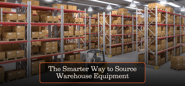 The Smarter Way to Source Warehouse Equipment