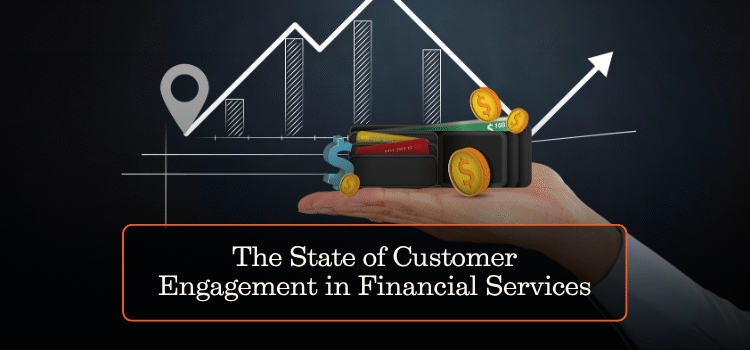 The State of Customer Engagement in Financial Services