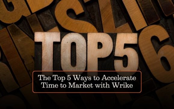 The Top 5 Ways to Accelerate Time to Market with Wrike