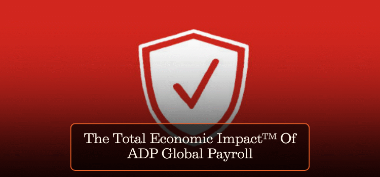 The Total Economic Impact™ Of ADP Global Payroll