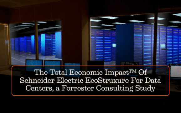 The Total Economic Impact™ Of Schneider Electric EcoStruxure For Data Centers, a Forrester Consulting Study