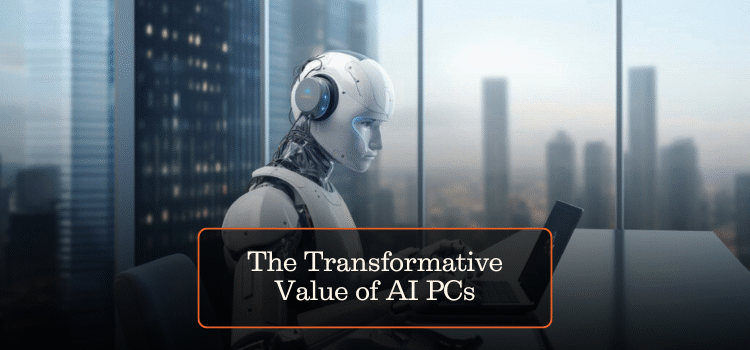 The Transformative Value of AI PCs