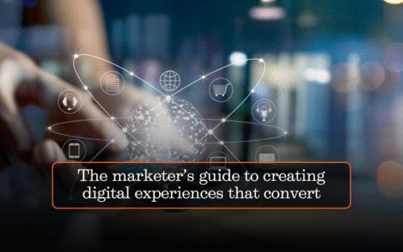 The marketer’s guide to creating digital experiences that convert