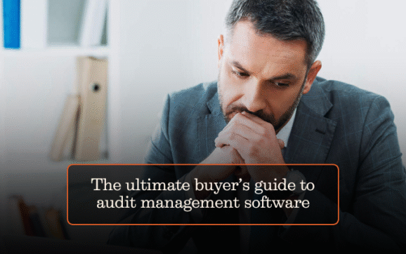 The ultimate buyer’s guide to audit management software