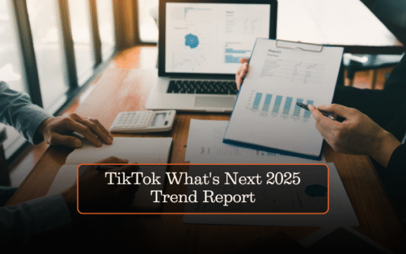 TikTok What’s Next 2025 Trend Report