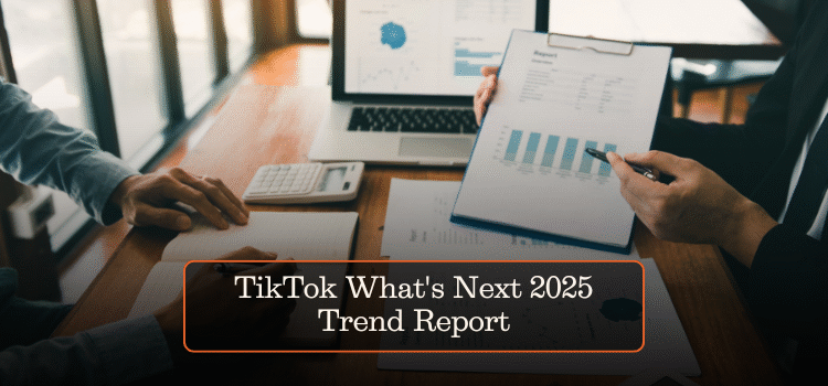 TikTok What’s Next 2025 Trend Report