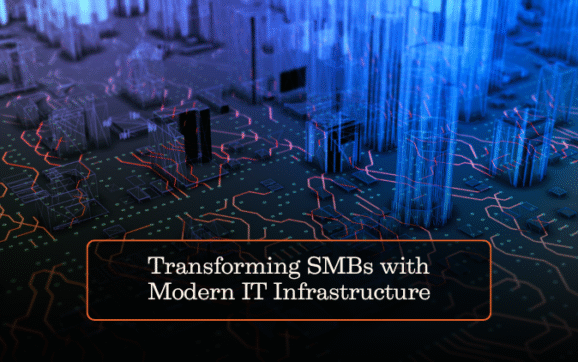 Transforming SMBs with Modern IT Infrastructure