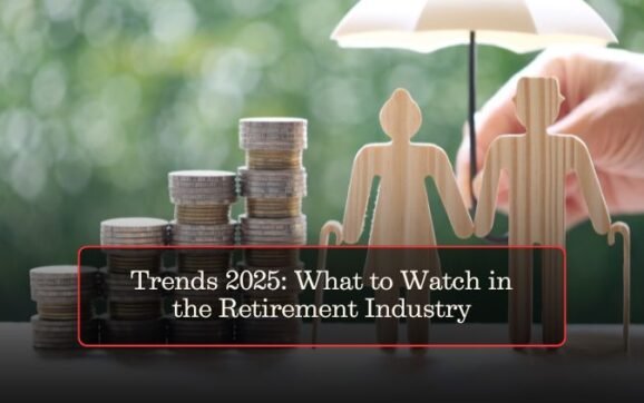 Trends 2025: What to Watch in the Retirement Industry