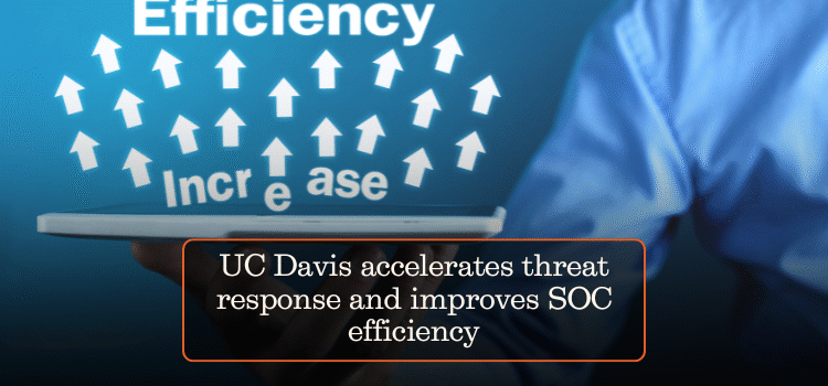 UC Davis accelerates threat response and improves SOC efficiency