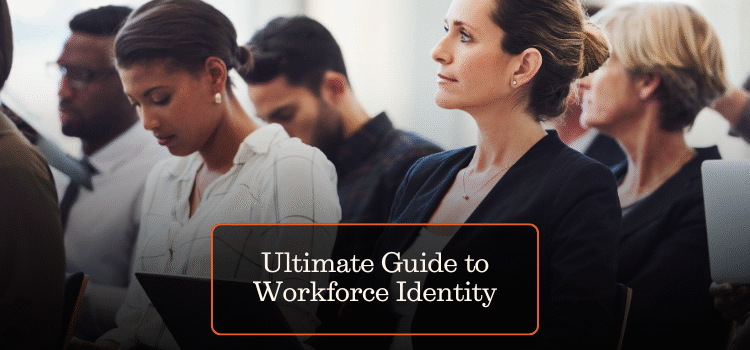 Ultimate Guide to Workforce Identity