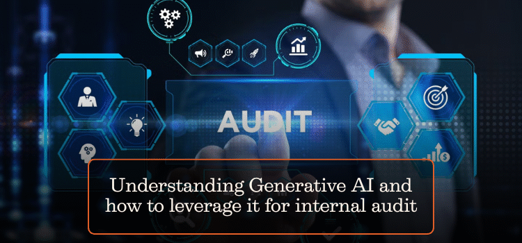 Understanding Generative AI and how to leverage it for internal audit