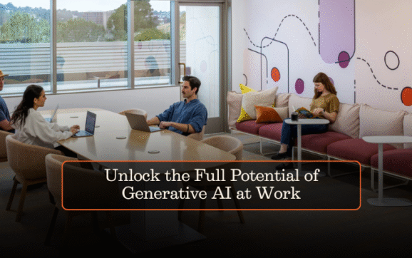 Unlock the Full Potential of Generative AI at Work