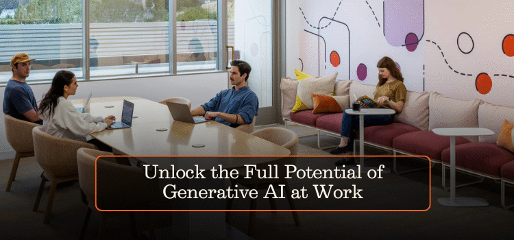 Unlock the Full Potential of Generative AI at Work
