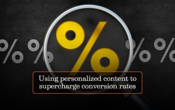 Using personalized content to supercharge conversion rates