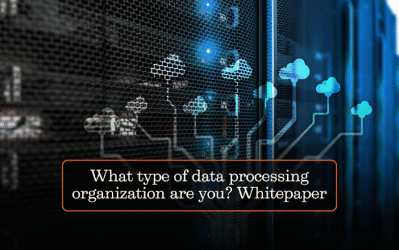What type of data processing organization are you? Whitepaper
