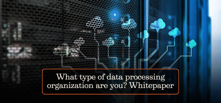 What type of data processing organization are you? Whitepaper