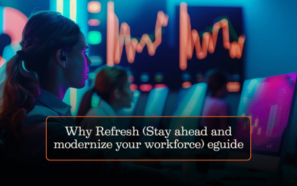 Why Refresh (Stay ahead and modernize your workforce) eguide