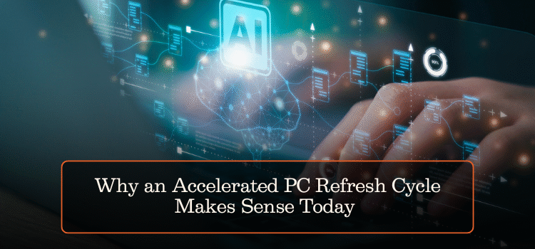 Why an Accelerated PC Refresh Cycle Makes Sense Today