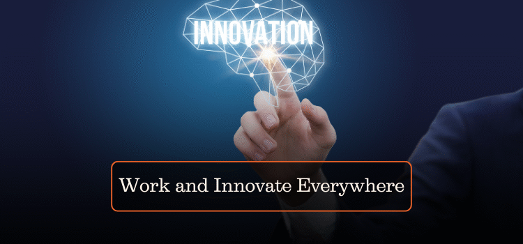 Work and Innovate Everywhere