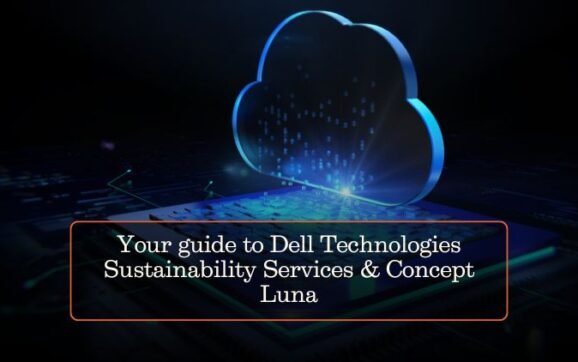 Your guide to Dell Technologies Sustainability Services & Concept Luna