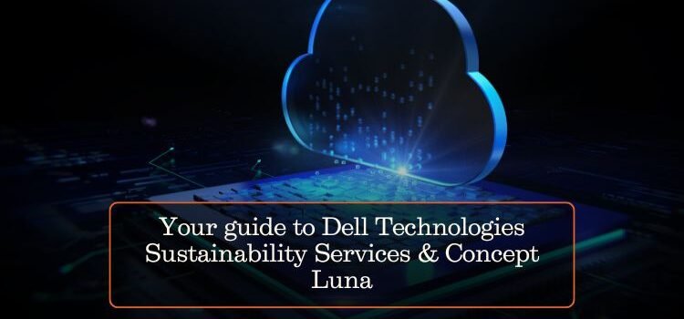 Your guide to Dell Technologies Sustainability Services & Concept Luna
