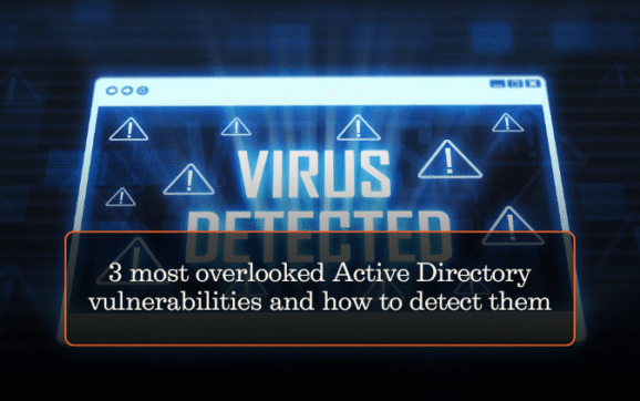 3 most overlooked Active Directory vulnerabilities and how to detect them