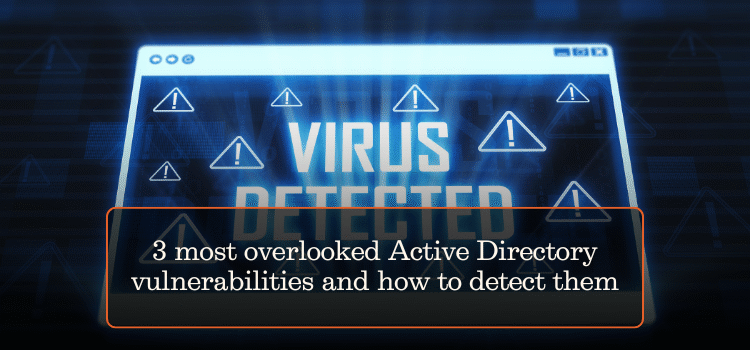 3 most overlooked Active Directory vulnerabilities and how to detect them