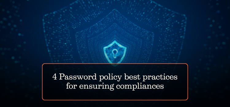 4 Password policy best practices for ensuring compliances