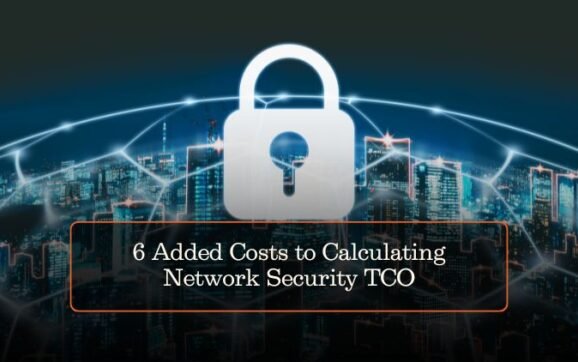 6 Added Costs to Calculating Network Security TCO