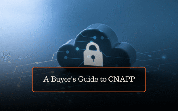 A Buyer’s Guide to CNAPP