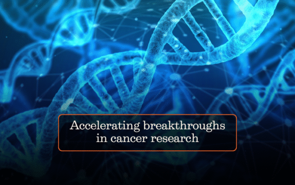 Accelerating breakthroughs in cancer research