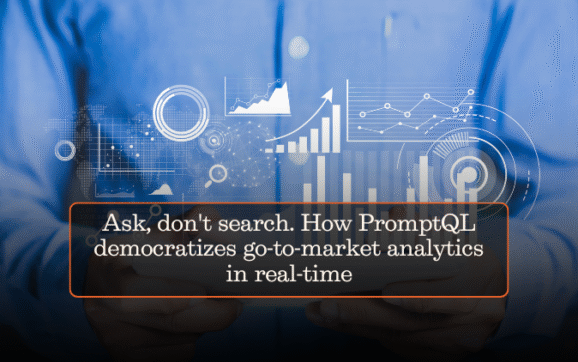 Ask, don’t search. How PromptQL democratizes go-to-market analytics in real-time