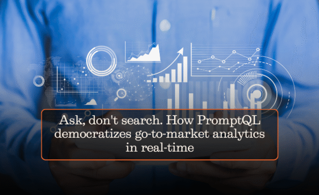 Ask, don’t search. How PromptQL democratizes go-to-market analytics in real-time