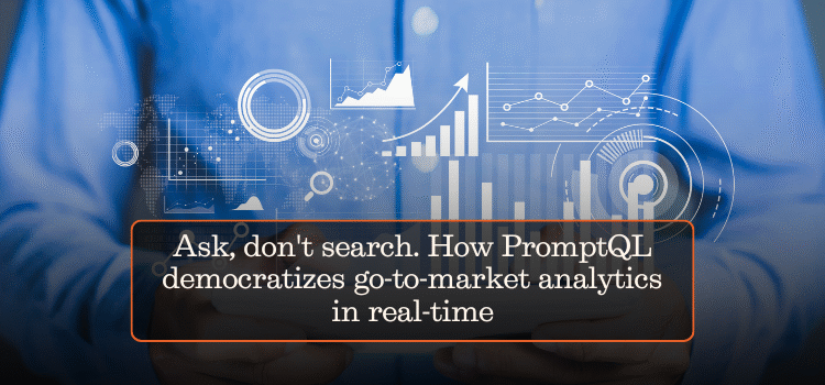 Ask, don’t search. How PromptQL democratizes go-to-market analytics in real-time