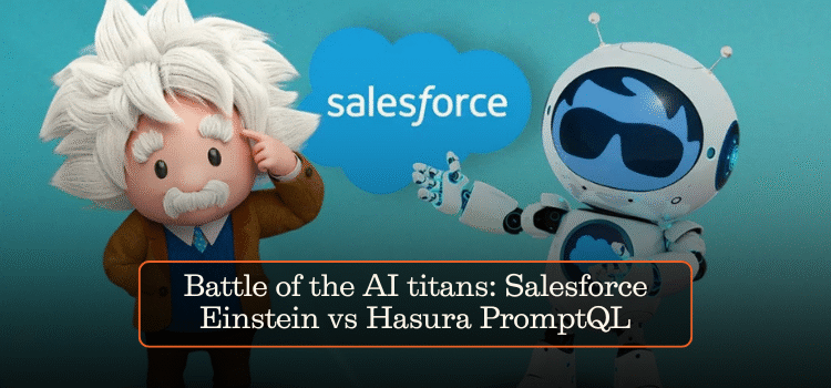 Battle of the AI titans: Salesforce Einstein vs Hasura PromptQL