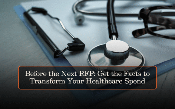 Before the Next RFP: Get the Facts to Transform Your Healthcare Spend