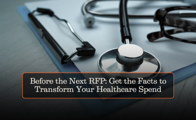 Before the Next RFP: Get the Facts to Transform Your Healthcare Spend
