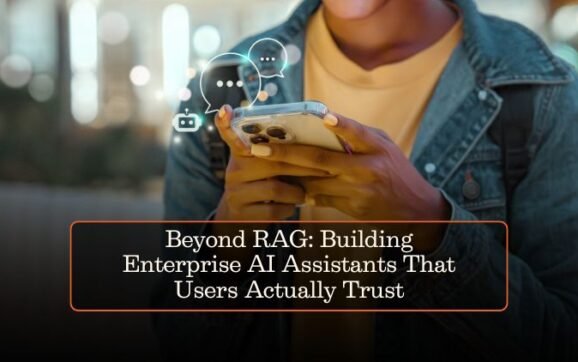 Beyond RAG: Building Enterprise AI Assistants That Users Actually Trust