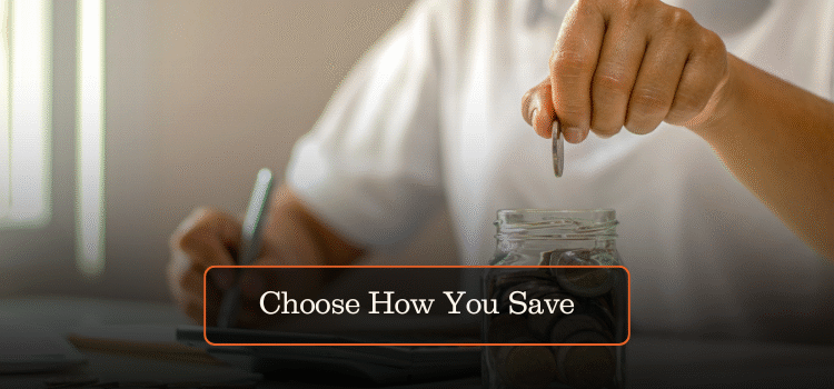 Choose How You Save
